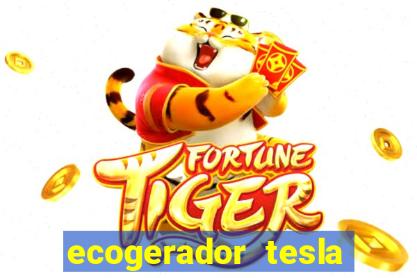 ecogerador tesla reclame aqui